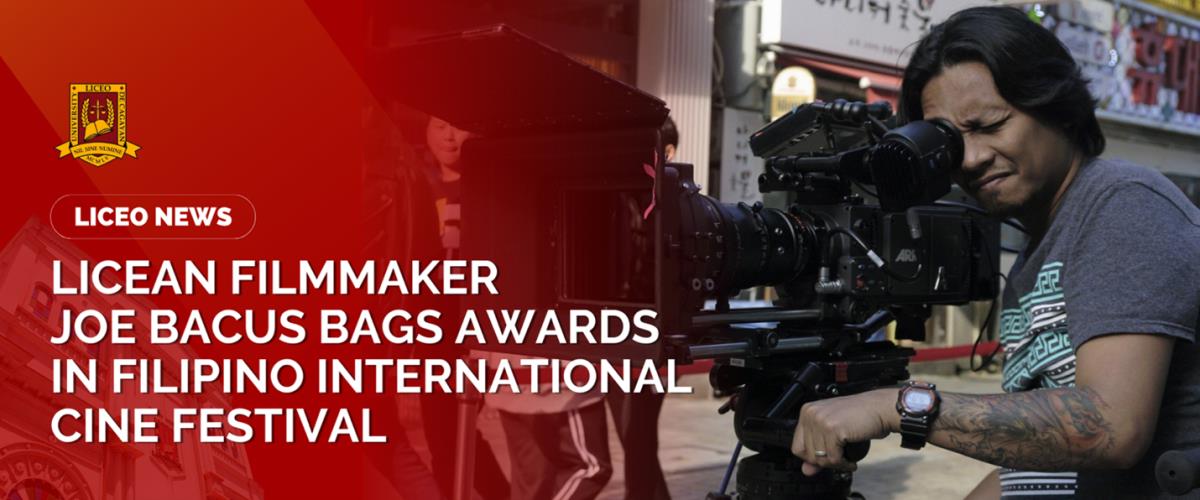 LICEAN FILMMAKER JOE BACUS BAGS AWARDS IN FILIPINO INTERNATIONAL CINE FESTIVAL